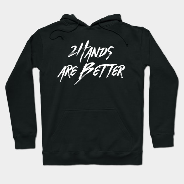 2 Hands Are Better Hoodie by AnnoyingBowlerTees